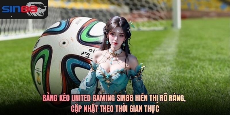 Bảng kèo United Gaming SIN88 hiển thị rõ ràng, cập nhật theo thời gian thực