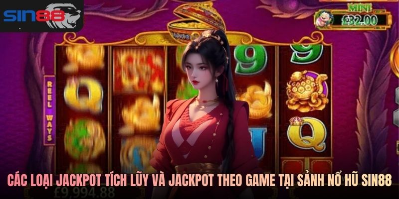 Các loại jackpot tích lũy và jackpot theo game tại sảnh nổ hũ SIN88