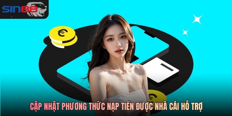 Cập nhật phương thức nạp tiền được nhà cái hỗ trợ