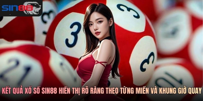 Kết quả xổ số SIN88 hiển thị rõ ràng theo từng miền và khung giờ quay
