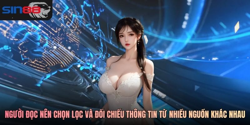 Người đọc nên chọn lọc và đối chiếu thông tin từ nhiều nguồn khác nhau