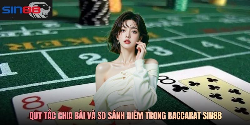 Quy tắc chia bài và so sánh điểm trong Baccarat SIN88